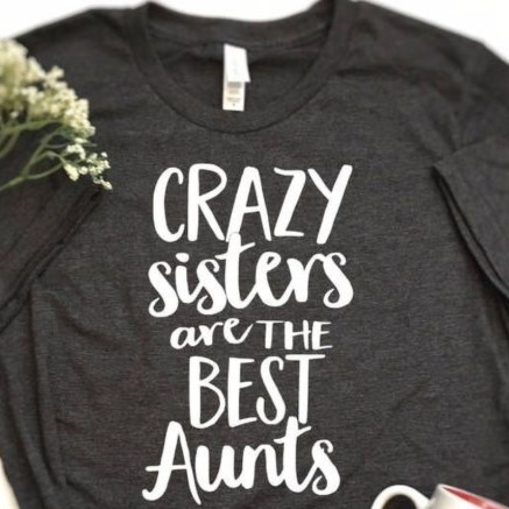 Crazy Sisters Are The Best Aunts T-Shirt